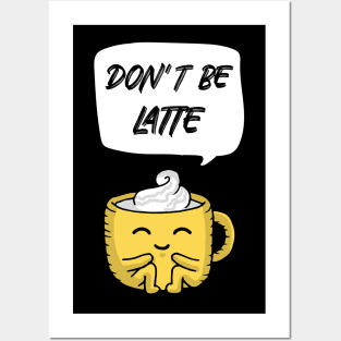 Don't be Latte Posters and Art